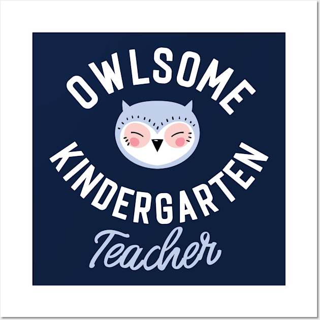 Owlsome Kindergarten Teacher Pun - Funny Gift Idea Wall Art by BetterManufaktur